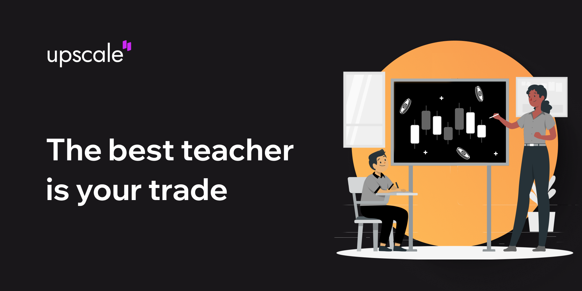 Trading with Upscale: when your best teacher is your own trade